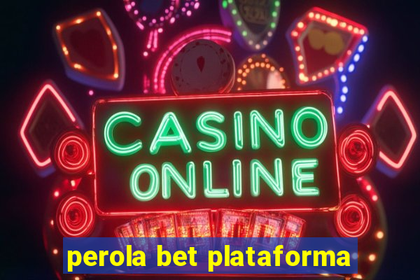 perola bet plataforma